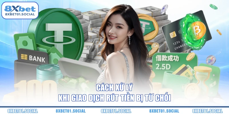 Cách xử lý khi giao dịch rút tiền bị từ chối