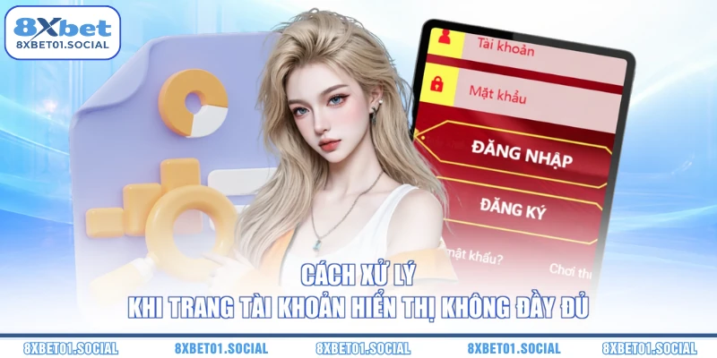 Cách xử lý khi trang tài khoản hiển thị không đầy đủ