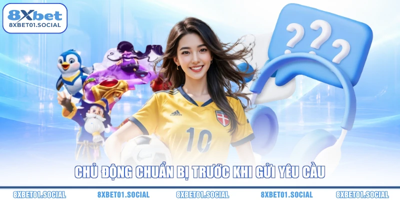 Chủ động chuẩn bị trước khi gửi yêu cầu