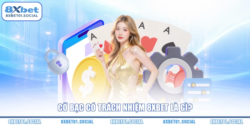 Cờ bạc có trách nhiệm 8XBET là gì?