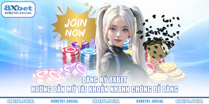 Đăng ký 8XBet– Hướng Dẫn Mở Tài Khoản Nhanh Chóng Dễ Dàng