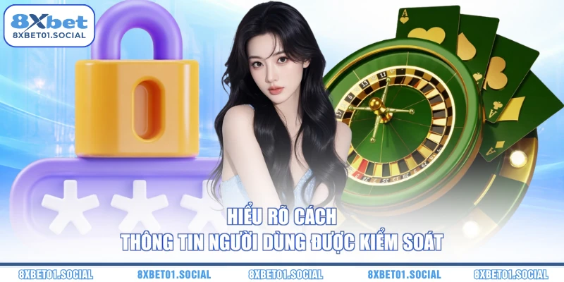 Hiểu rõ cách thông tin người dùng được kiểm soát