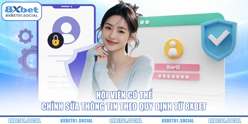 Hội viên có thể chỉnh sửa thông tin theo quy định từ 8XBET