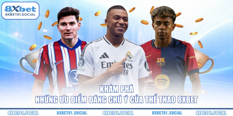 Khám phá những ưu điểm đáng chú ý của thể thao 8XBet