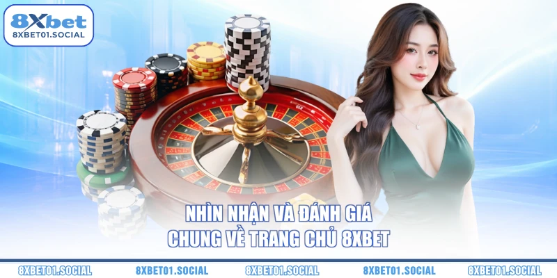 Nhìn nhận và đánh giá chung về trang chủ 8XBET