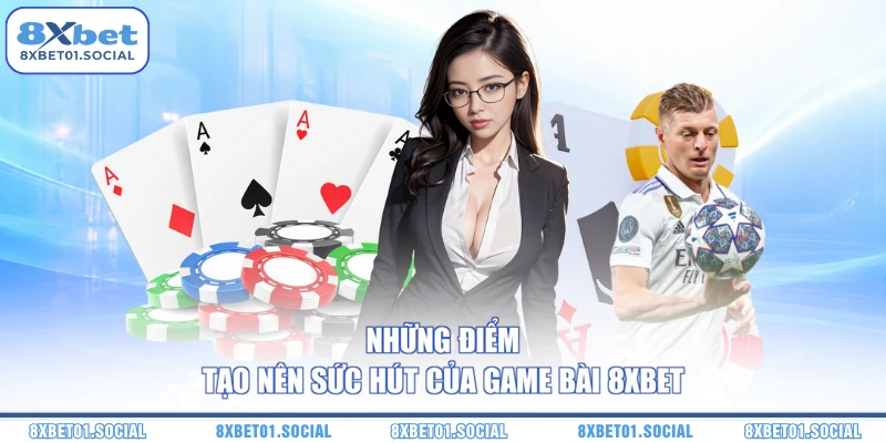 Những điểm tạo nên sức hút của game bài 8XBet 