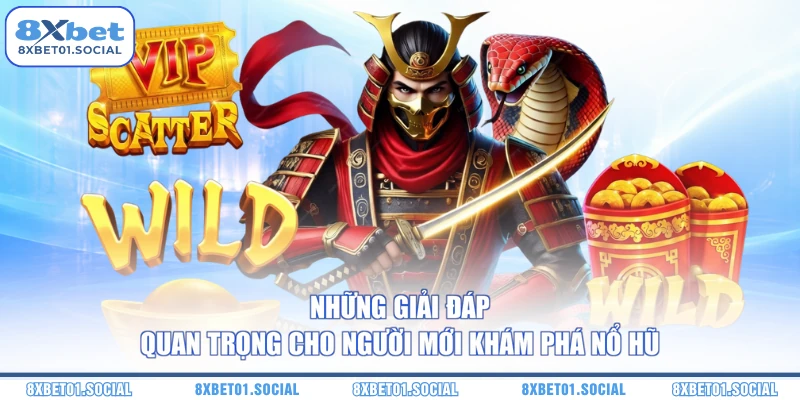 Những giải đáp quan trọng cho người mới khám phá nổ hũ